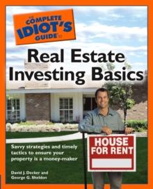 The Complete Idiot's Guide to Real Estate Investing Basics : Savvy Strategies and Timely Tactics to Ensure Your Property Is a Money-Maker