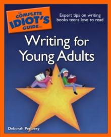 The Complete Idiot's Guide to Writing for Young Adults : Expert Tips on Writing Books Teens Love to Read