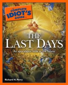 The Complete Idiot's Guide to the Last Days : An Apocalyptic Look at the Future