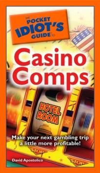 The Pocket Idiot's Guide to Casino Comps : Make Your Next Gambling Trip a Little More Profitable!