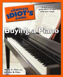 The Complete Idiot's Guide to Buying a Piano : A Goof-Proof Guide That s in Tune with Your Needs