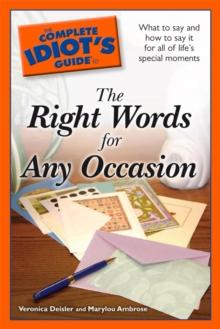 The Complete Idiot's Guide to the Right Words for Any Occasion : What to Say and How to Say It for All of Life s Special Moments