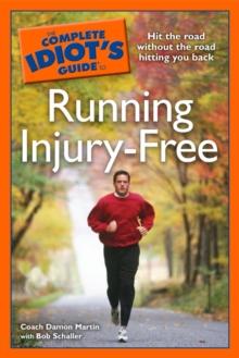 The Complete Idiot's Guide to Running Injury-Free : Hit the Road Without the Road Hitting You Back