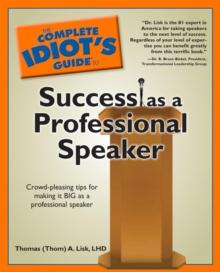 The Complete Idiot's Guide to Success as a Professional Speaker