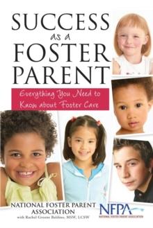 Success as a Foster Parent : Everything You Need to Know About Foster Care