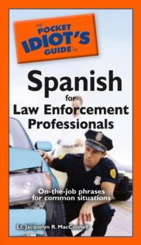 The Pocket Idiot's Guide to Spanish for Law Enforcement Professionals