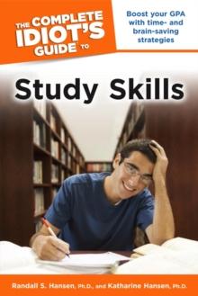 The Complete Idiot's Guide to Study Skills : Boost Your GPA with Time- and Brain-Saving Strategies