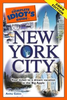 The Complete Idiot's Guide to New York City : Your Ticket to a Dream Vacation in the Big Apple