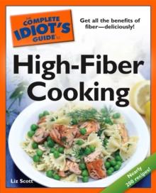 The Complete Idiot's Guide to High-Fiber Cooking : Get All the Benefits of FiberDeliciously!