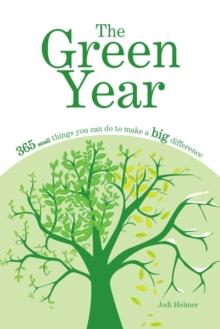 The Green Year : 365 Small Things You Can Do to Make a Big Difference