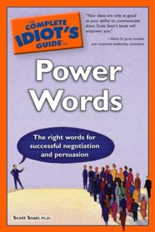 The Complete Idiot's Guide to Power Words : The Right Words for Successful Negotiation and Persuasion