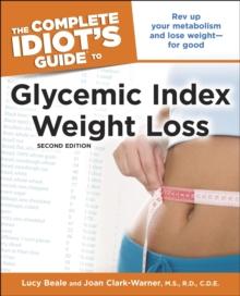 The Complete Idiot's Guide to Glycemic Index Weight Loss, 2nd Edition : Rev Up Your Metabolism and Lose Weightfor Good