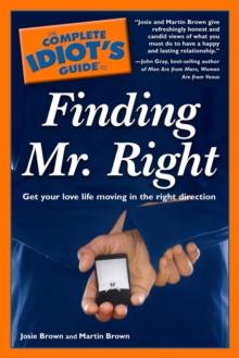 The Complete Idiot's Guide to Finding Mr. Right : Get Your Love Life Moving in the Right Direction