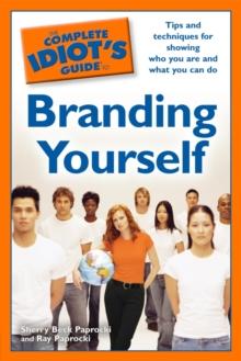 The Complete Idiot's Guide to Branding Yourself : Tips and Techniques for Showing Who You Are and What You Can Do