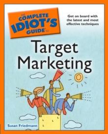 The Complete Idiot's Guide to Target Marketing : Get on Board with the Latest and Most Effective Techniques