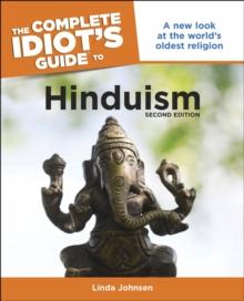 The Complete Idiot's Guide to Hinduism, 2nd Edition : A New Look at the Worlds Oldest Religion