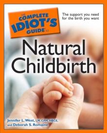 The Complete Idiot's Guide to Natural Childbirth : The Support You Need for the Birth You Want