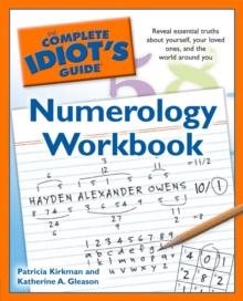 The Complete Idiot's Guide Numerology Workbook : Reveal Essential Truths About Yourself, Your Loved Ones, and the World Around You