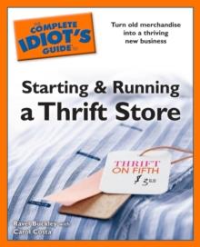 The Complete Idiot's Guides to Starting and Running a Thrift Store : Turn Old Merchandise into a Thriving New Business