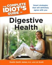 The Complete Idiot's Guide to Digestive Health : Smart Strategies That Will Definitely Agree with You