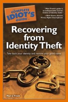 The Complete Idiot's Guide to Recovering from Identity Theft : Take Back Your Identity and Restore Your Good Name