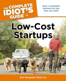 The Complete Idiot's Guide to Low-Cost Startups : Start a Profitable Business for Less Than You Think