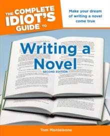 The Complete Idiot's Guide to Writing a Novel, 2nd Edition : Make Your Dream of Writing a Novel Come True