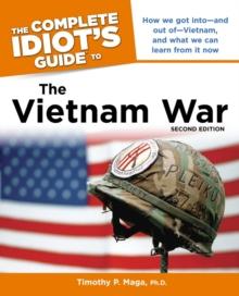 The Complete Idiot's Guide to the Vietnam War, 2nd Edition : How We Got into and Out of Vietnam, and What We Can Learn from It Now