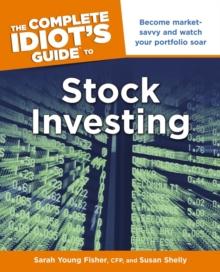 The Complete Idiot's Guide to Stock Investing : Become Market-Savvy and Watch Your Portfolio Soar