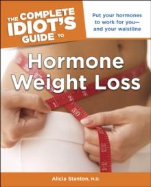 The Complete Idiot's Guide to Hormone Weight Loss : Put Your Hormones to Work for Youand Your Waistline