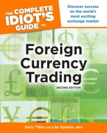 The Complete Idiot's Guide to Foreign Currency Trading, 2nd Edition : Discover Success on the Worlds Most Exciting Exchange Market