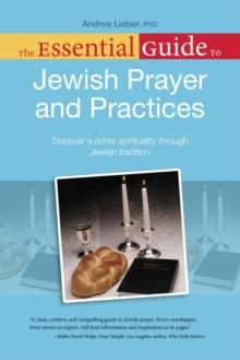 The Essential Guide to Jewish Prayer and Practices : Discover a Richer Spirituality Through Jewish Tradition