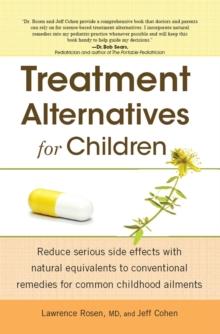 Treatment Alternatives for Children : Reduce Serious Side Effects with Natural Equivalents to Conventional Remedies for Common Childhood Ailments