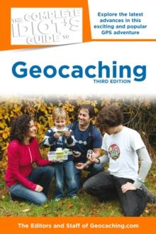 The Complete Idiot's Guide to Geocaching, 3rd Edition : Explore the Latest Advances in This Exciting and Popular GPS Adventure