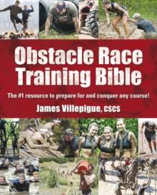 Obstacle Race Training Bible : The #1 Resource to Prepare for and Conquer Any Course!