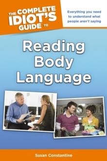 The Complete Idiot's Guide to Reading Body Language : Everything You Need to Understand What People Arent Saying