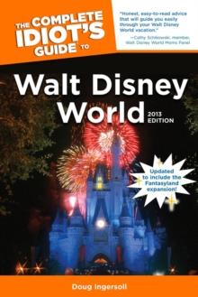 The Complete Idiot's Guide to Walt Disney World, 2013 Edition