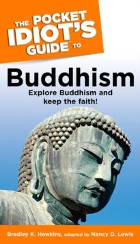 The Pocket Idiot's Guide to Buddhism : Explore Buddhism and Keep the Faith!