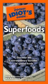 The Pocket Idiot's Guide to Superfoods : Discover the Extraordinary Benefits of Special Foods