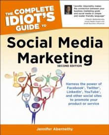 The Complete Idiot's Guide to Social Media Marketing, 2nd Edition : Harness the Power of Facebook, Twitter, LinkedIn, YouTube, and Other Social Sites to Promote Your Product or Service