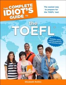 The Complete Idiot's Guide to the TOEFL : The Easiest Way to Prepare for the TOEFL Test