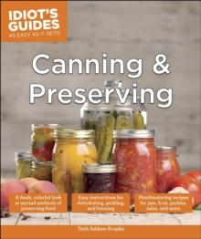 Canning and Preserving : A Fresh, Colorful Look at Myriad Methods of Preserving Food