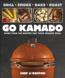 Go Kamado : More than 100 recipes for your ceramic grill