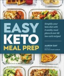 Easy Keto Meal Prep : Simplify Your Keto Diet with 8 Weekly Meal Plans and 60 Delicious Recipes