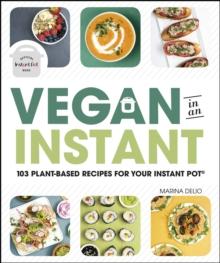 Vegan in an Instant : 103 Plant-Based Recipes for Your Instant Pot