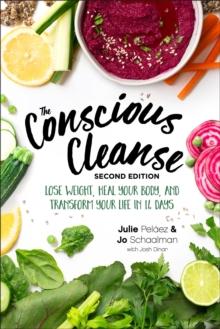 The Conscious Cleanse, 2E : Lose Weight, Heal Your Body, and Transform Your Life in 14 Days