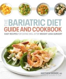 Bariatric Diet Guide and Cookbook : Easy Recipes for Eating Well After Weight-Loss Surgery