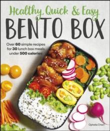 Healthy, Quick & Easy Bento Box : Over 60 Simple Recipes for 30 Lunch Box Meals Under 500 Calories