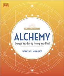 Alchemy : Energize Your Life by Freeing Your Mind