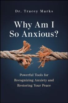 Why Am I So Anxious? : Powerful Tools for Recognizing Anxiety and Restoring Your Peace